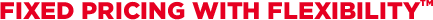 Fixed price with flexibility